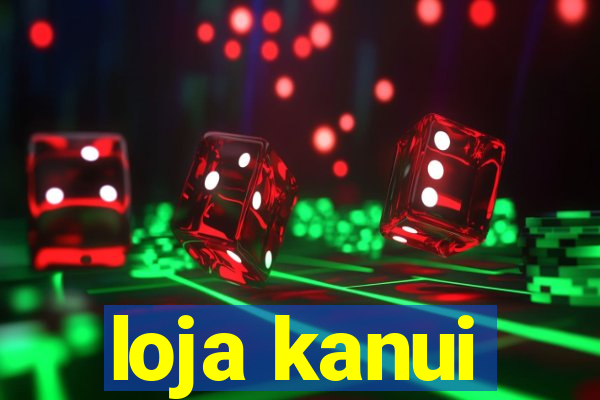 loja kanui